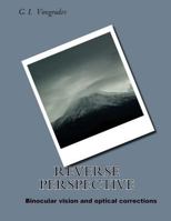 Reverse Perspective: Binocular Vision and Optical Corrections 153087694X Book Cover