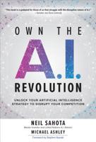 Own the A.I. Revolution: Unlock Your Artificial Intelligence Strategy to Disrupt Your Competition 1260458377 Book Cover