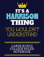 It's A Harrison Thing You Wouldn't Understand Large (8.5x11) College Ruled Notebook: A cute book to write in for any book lovers, doodle writers and budding authors! 1702261085 Book Cover