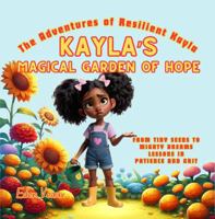 Kayla's Magical Garden of Hope: From Tiny Seeds to Mighty Dreams - Lessons in Patience and Grit (The Adventures of Resilient Kayla) B0D3HW7JRT Book Cover