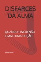 DISFARCES DA ALMA: QUANDO FINGIR NÃO E MAIS UMA OPÇÃO (Portuguese Edition) B0DZ1655SG Book Cover
