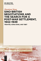 Sino-British Negotiations and the Search for a Post-War Settlement, 1942-1949: Treaties, Hong Kong, and Tibet 3111355683 Book Cover