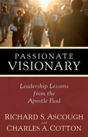 Passionate Visionary: Leadership Lessons from the Apostle Paul 1598560174 Book Cover