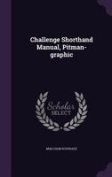 Challenge Shorthand Manual, Pitman-graphic 1355052246 Book Cover