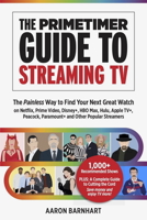 The Primetimer Guide to Streaming TV: The Painless Way to Find Your Next Great Watch on Netflix, Prime Video, Disney+, HBO Max, Hulu, Apple TV+, Peacock, Paramount+ and Other Popular Streamers 1946248118 Book Cover