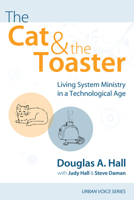 The Cat and the Toaster: Living System Ministry in a Technological Age (Urban Voice Book 0) 1608992705 Book Cover