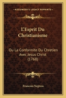 L'Esprit Du Christianisme, Ou La Conformit� Du Chr�tien Avec Jesus-Christ (Classic Reprint) 1144431670 Book Cover