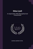 Edna Lyall; an appreciation. With biographical and criticial notes 1018283366 Book Cover