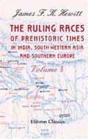 The Ruling Races of Prehistoric Times in India, South-Western Asia, and Southern Europe: Volume 1 1145318290 Book Cover