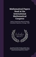 Mathematical Papers Read at the International Mathematical Congress: Held in Connection with the World's Columbian Exposition, Chicago, 1893 1116963876 Book Cover