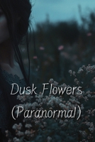 Dusk Flowers (Paranormal) B0DRQXVF5S Book Cover