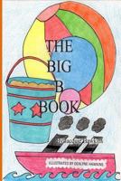 The Big B Book: The second book in the Big ABC Book series about things that start with the letter B and words that have b in them. 1499129173 Book Cover