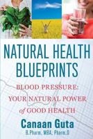 Natural Health Blueprints: Blood Pressure:Your Natural Power of Good Health 1999427300 Book Cover