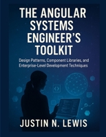 The Angular Systems Engineer’s Toolkit: Design Patterns, Component Libraries, and Enterprise-Level Development Techniques (Scalable Code Patterns) B0FJM46LF9 Book Cover