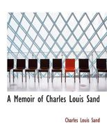 A Memoir of Charles Louis Sand 0469033983 Book Cover