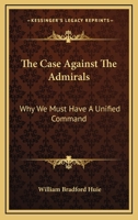 The Case Against The Admirals: Why We Must Have A Unified Command 0548441928 Book Cover