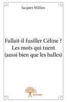 Fallait-il fusiller Céline ? Les mots qui tuent (aussi bien que les balles) (French Edition) 233266713X Book Cover