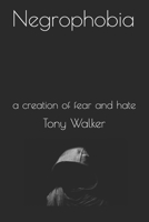 Negrophobia: a creation of fear and hate 1791388418 Book Cover