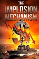 THE IMPLOSION MECHANISM: Internet, leverage, the 10-year market implosion cycle and the inevitable tariff B0G5YSQHTJ Book Cover