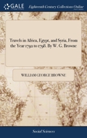 Travels in Africa, Egypt, and Syria, From the Year 1792 to 1798 1021678902 Book Cover