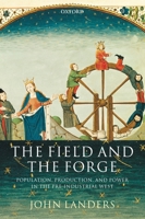 The Field and the Forge: Population,Production, and Power in the Pre-industrial West 0199279578 Book Cover