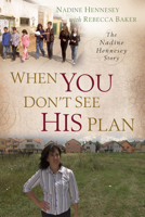 When You Don't See His Plan: The Nadine Hennesey Story 1572934654 Book Cover