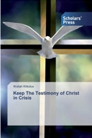 Keep The Testimony of Christ in Crisis 6138829484 Book Cover
