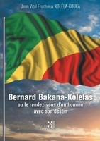 Bernard Bakana-Kolélas ou le rendez-vous d'un homme avec son destin 2383268755 Book Cover