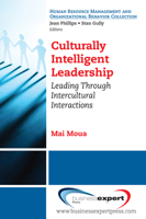 Culturally Intelligent Leadership: Essential Concepts to Leading and Managing Intercultural Interactions 1606491512 Book Cover