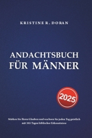 Andachtsbuch für Männer 2025: Stärken Sie Ihren Glauben und wachsen Sie jeden Tag geistlich mit 365 Tagen biblischer Erkenntnisse (German Edition) B0DQ56NS95 Book Cover