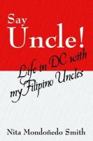 Say Uncle!: Life in DC with my Filipino Uncles 1598002538 Book Cover