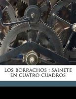 Los borrachos: sainete en cuatro cuadros 1371271909 Book Cover