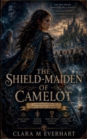 The Shield-Maiden of Camelot (Enchanted Echoes - Untold Side Stories from Timeless Worlds) B0H9P4XS3K Book Cover