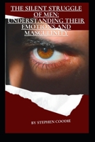 The Silent Struggle of Men: Understanding Their Emotions and Masculinity B0FFNFMX2C Book Cover