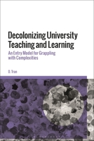 Decolonizing University Teaching and Learning: An Entry Model for Grappling with Complexities 1350216763 Book Cover