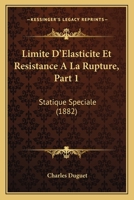 Limite D'Elasticite Et Resistance A La Rupture, Part 1: Statique Speciale (1882) 1168083222 Book Cover