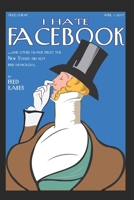 I Hate Facebook: And Nine Other Humor Pieces The New Yorker Did Not Find Humorous 1521353816 Book Cover