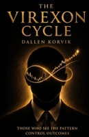 The Virexon Cycle: Those Who See the Pattern Control Outcomes B0H9SRNS8D Book Cover