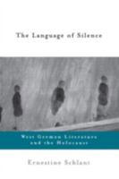 The Language of Silence: West German Literature and the Holocaust 0415922208 Book Cover