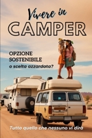 Vivere in Camper: Opzione sostenibile o scelta azzardata. Tutto quello che nessuno vi dirà. B0CC7BZM1X Book Cover