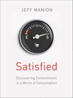 Satisfied: Discovering Contentment in a World of Consumption 0310328357 Book Cover