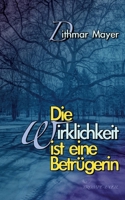 Die Wirklichkeit ist eine Betrügerin (German Edition) 3759759416 Book Cover
