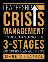 Leadership Crisis Management: Understanding the 3-Stages of Crisis Management 173230856X Book Cover