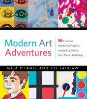 Modern Art Adventures: 36 Creative, Hands-On Projects Inspired by Artists from Monet to Banksy 1613731779 Book Cover