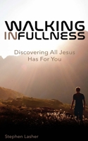 Walking In Fullness: Discovering All Jesus Has For You B089M41TC7 Book Cover