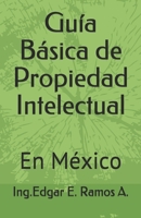 Gu�a B�sica de Propiedad Intelectual: En M�xico B084DGMDKL Book Cover