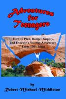 Adventures for Teenagers: How to Plan, Budget, Supply, and Execute a Worthy Adventure from 100+ Ideas 1795396369 Book Cover