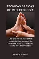 TÉCNICAS BÁSICAS DE REFLEXOLOGÍA: Una guía paso a paso sobre terapia de pies, sanación de puntos de presión y bienestar natural para principiantes. (Spanish Edition) B0GJ6FMDNG Book Cover