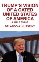 Trump's Vision of a Gated United States of America: A Male Thing 1953048625 Book Cover