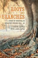 Roots and Branches: A Story of Survival in Budapest during 1944 - 45 151964275X Book Cover